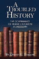 bokomslag A Troubled History: The Governance of Higher Education in Mississippi