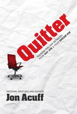 Jon Acuff - Quitter: Closing the Gap Between Your Day Job and Your Dream Job, Inbunden
