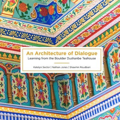 Katelyn Sector, Nathan Jones, Shawhin Roudbari - Architecture of Dialogue, Häftad