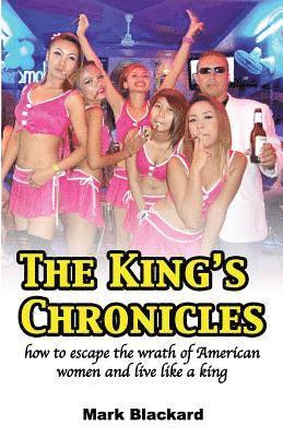 bokomslag The King's Chronicles: how to escape the wrath of American women and live like a king