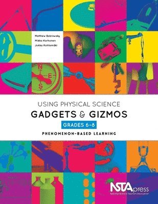 Matthew Bobrowsky, Mikko Korhonen, Jukka Kohtamäki - Using Physical Science Gadgets and Gizmos, Grades 6-8: Phenomenon-Based Learning, Häftad