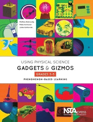 Matthew Bobrowsky, Mikko Korhonen, Jukka Kohtamäki - Using Physical Science Gadgets and Gizmos, Grades 3-5: Phenomenon-Based Learning, Häftad