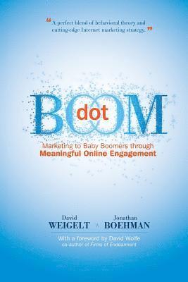 Dot Boom: Marketing to Baby Boomers Through Meaningful Online Engagement 1