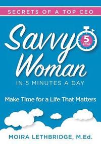bokomslag Savvy Woman Success in 5 Minutes a Day: Make Time for a Life That Matters