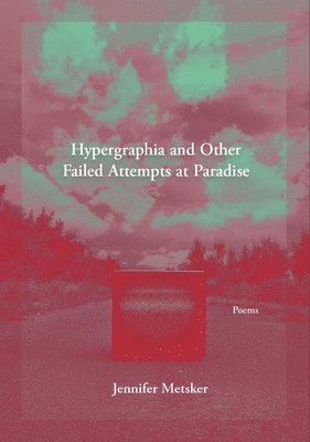 Hypergraphia and Other Failed Attempts at Paradise 1