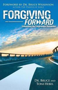 bokomslag Forgiving Forward: Unleashing the Forgiveness Revolution