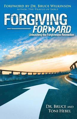 Forgiving Forward: Unleashing the Forgiveness Revolution 1