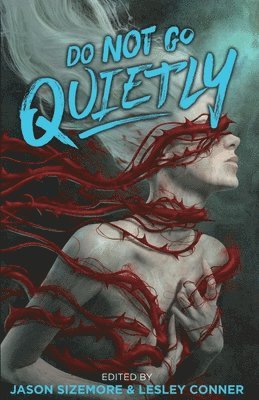 E Catherine Tobler, Jason Sizemore, Lesley Conner - Do Not Go Quietly, Häftad