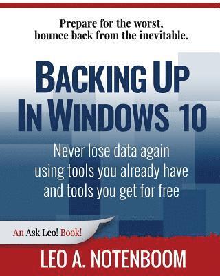 bokomslag Backing Up In Windows 10: Never lose data again, using tools you already have and tools you get for free