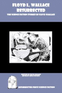 Floyd L. Wallace, Greg Fowlkes - Floyd L. Wallace Resurrected: The Science Fiction Stories of Floyd Wallace, Häftad