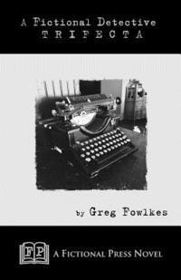 Greg Fowlkes - A Fictional Detective Trifecta: Novellas Featuring The Fictional Detective, Häftad