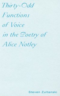 bokomslag Thirty-Odd Functions of Voice in the Poetry of Alice Notley