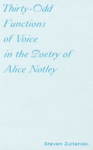 Steven Zultanski - Thirty-Odd Functions of Voice in the Poetry of Alice Notley, Häftad