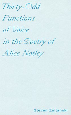 bokomslag Thirty-Odd Functions of Voice in the Poetry of Alice Notley