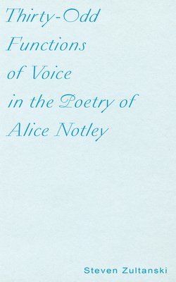 Steven Zultanski - Thirty-Odd Functions of Voice in the Poetry of Alice Notley, Häftad