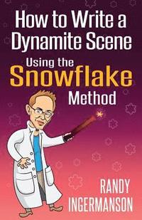 bokomslag How to Write a Dynamite Scene Using the Snowflake Method