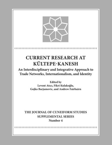 Levent Atici, Fikri Kulakoglu, Gojko Barjamovic, Andrew Fairbairn - Current Research at Kueltepe/Kanesh, Inbunden