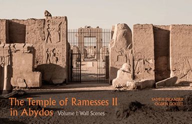 Sameh Iskander, Ogden Goelet - Temple of Ramesses II in Abydos, Volume 1 Wall Scenes (Parts 1 and 2), Inbunden
