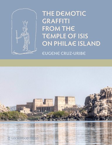 Eugene Cruz-Uribe - Demotic Graffiti from the Temple of Isis on Philae Island, Inbunden