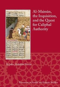 bokomslag Al-Ma'mun, the Inquisition and the Quest for Caliphal Authority