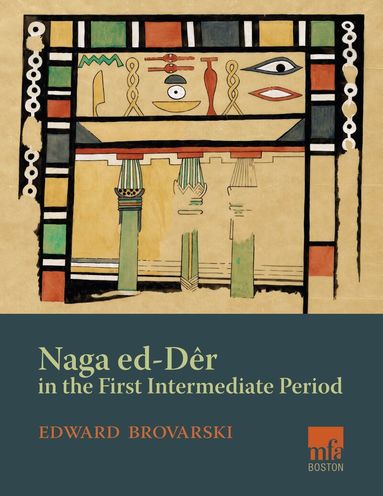 Edward Brovarski - Naga ed-Deir in the First Intermediate Period, Inbunden