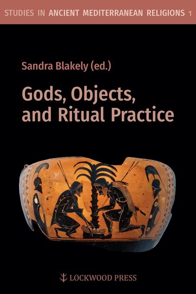 Sandra Blakely, Sandra Blakely - Gods, Objects, and Ritual Practice in Ancient Mediterranean Religion, Häftad