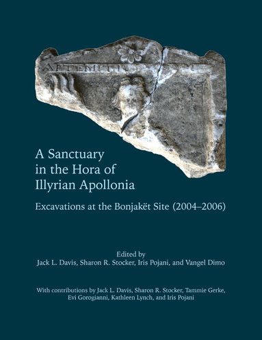 Jack L. Davis, Sharon R. Stocker, Iris Pojani, Jack L. Davis, Sharon R. Stocker - Sanctuary in the Hora of Illyrian Apollonia, Inbunden