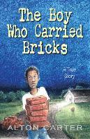 bokomslag The Boy Who Carried Bricks: A True Story (Middle-Grade Cover)