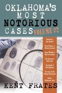 bokomslag Oklahoma's Most Notorious Cases Volume #2: Valentine's Day Murder, Clara Hamon a Woman Scorned, Roger Wheeler's Bad Investment, Geronimo Bank Case, De
