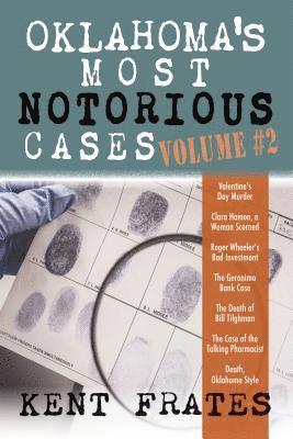 Oklahoma's Most Notorious Cases Volume #2: Valentine's Day Murder, Clara Hamon a Woman Scorned, Roger Wheeler's Bad Investment, Geronimo Bank Case, De 1