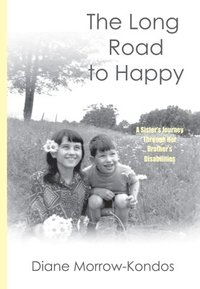 bokomslag The Long Road to Happy: A Sister's Journey Through Her Brother's Disabilities