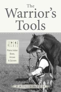 bokomslag The Warrior's Tools: Plains Indian Bows, Arrows & Quivers