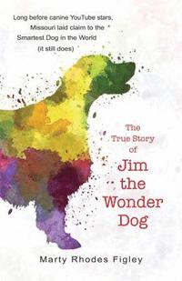 bokomslag The True Story of Jim the Wonder Dog