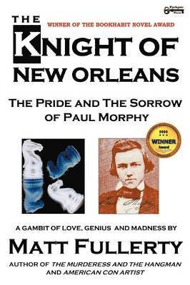 The Knight of New Orleans, the Pride and the Sorrow of Paul Morphy 1