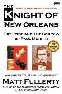 bokomslag The Knight of New Orleans, the Pride and the Sorrow of Paul Morphy