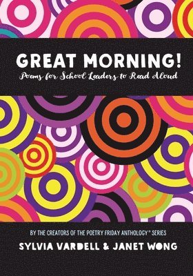 Janet Wong, Sylvia Vardell - GREAT MORNING! Poems for School Leaders to Read Aloud, Häftad