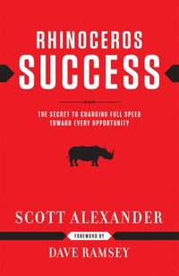 bokomslag Rhinoceros Success: The Secret to Charging Full Speed Toward Every Opportunity