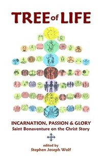 bokomslag Tree of Life: Incarnation, Passion & Glory; Saint Bonaventure on the Christ Story