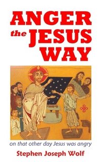 bokomslag Anger the Jesus Way