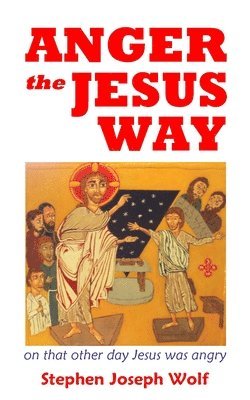 bokomslag Anger the Jesus Way: reflecting on that other day Jesus was angry
