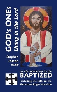 bokomslag God's Ones: Living in the Lord: so-what Ponderings for the Baptized, including the folks in the Generous Single Vocation