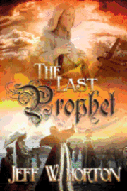 Jeff W. Horton - The Last Prophet, Häftad