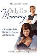 bokomslag Only One Mommy: A Woman's Battle for Her Life, Her Daughter, and Her Freedom: The Lisa Miller Story