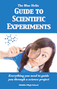 bokomslag The Blue Helix Guide to Scientific Experiments: Everything you need to guide you through a science project