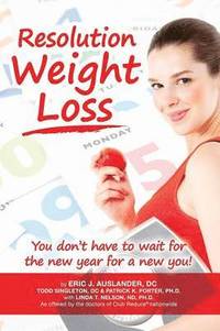 bokomslag Resolution Weight Loss, You Don't Have to Wait for the New Year for a New You!