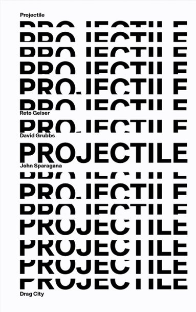 John Sparagana, David Grubbs, Reto Geiser - Projectile, Häftad
