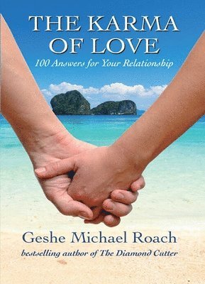Geshe Michael Roach - The Karma of Love: 100 Answers for Your Relationship, from the Ancient Wisdom of Tibet, Häftad