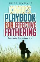 Chad's Playbook to Effective Fathering: Encouraging dads to change lives 1