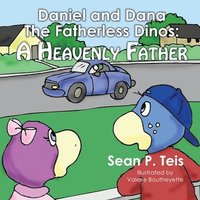 bokomslag Daniel and Dana the Fatherless Dinos - A Heavenly Father