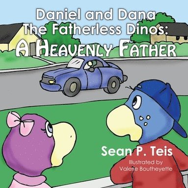 bokomslag Daniel and Dana the Fatherless Dinos - A Heavenly Father